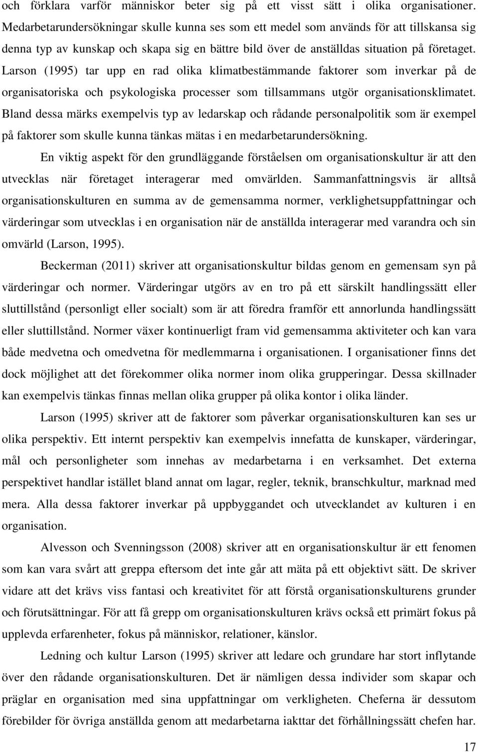 Larson (1995) tar upp en rad olika klimatbestämmande faktorer som inverkar på de organisatoriska och psykologiska processer som tillsammans utgör organisationsklimatet.