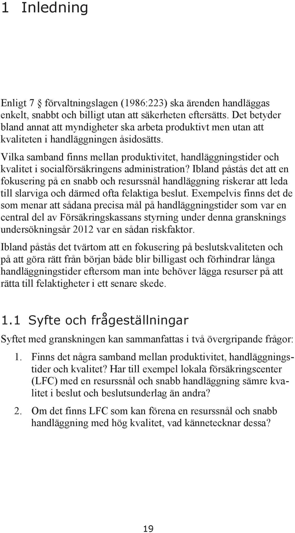 Vilka samband finns mellan produktivitet, handläggningstider och kvalitet i socialförsäkringens administration?