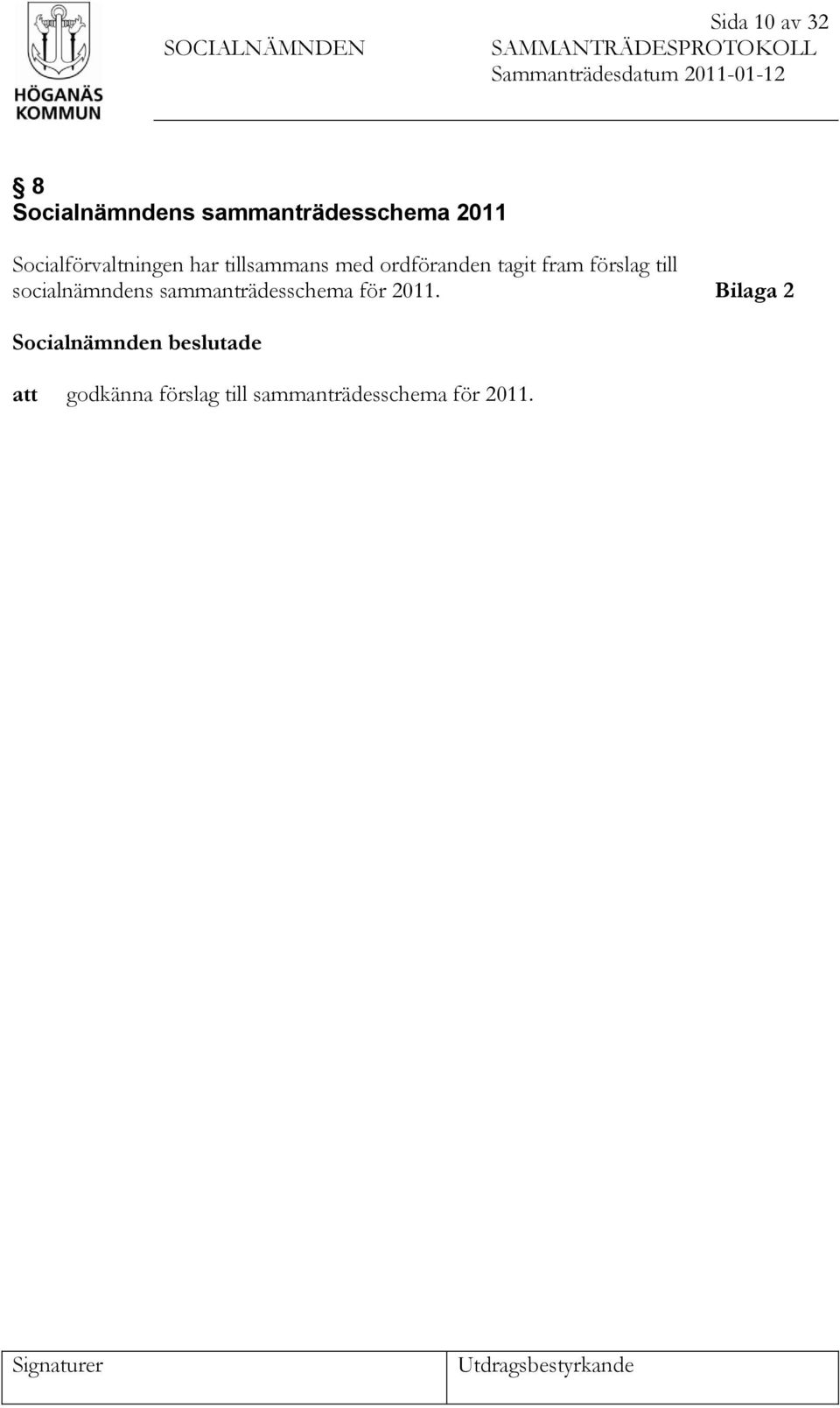 ordföranden tagit fram förslag till socialnämndens sammanträdesschema för 2011.