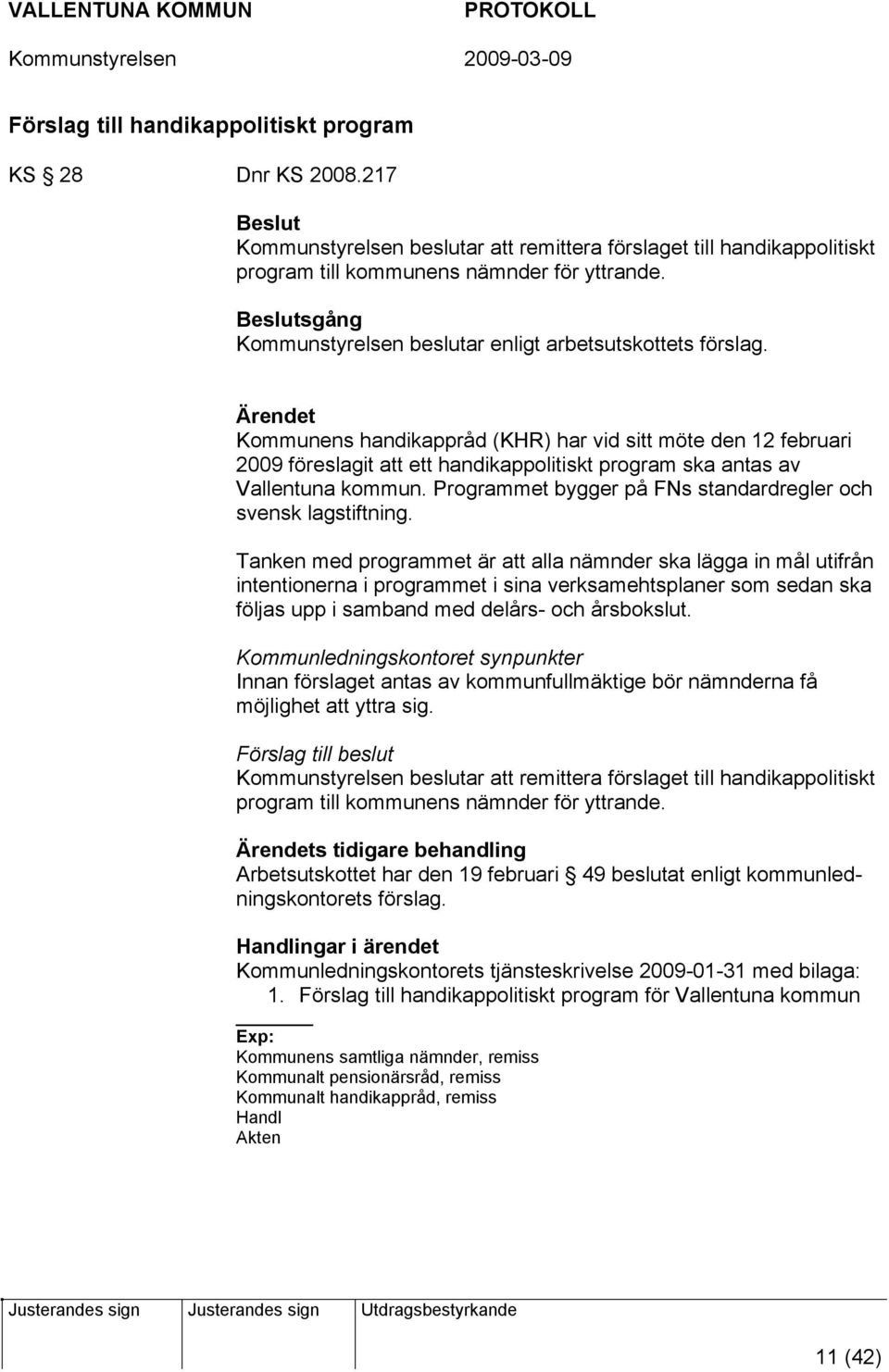 Kommunens handikappråd (KHR) har vid sitt möte den 12 februari 2009 föreslagit att ett handikappolitiskt program ska antas av Vallentuna kommun.