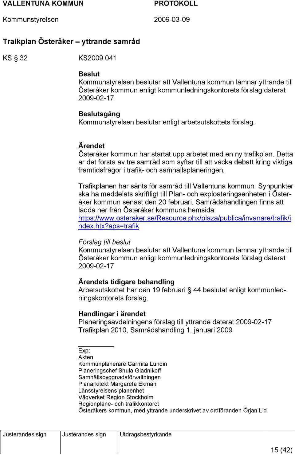 Kommunstyrelsen beslutar enligt arbetsutskottets förslag. Österåker kommun har startat upp arbetet med en ny trafikplan.