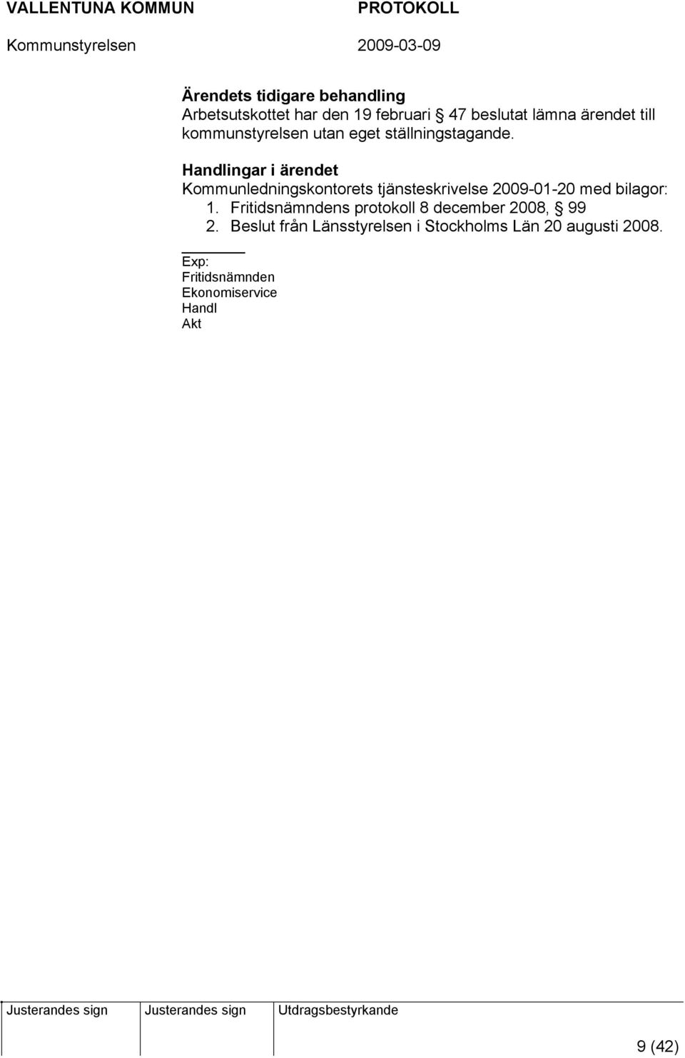 Kommunledningskontorets tjänsteskrivelse 2009-01-20 med bilagor: 1.