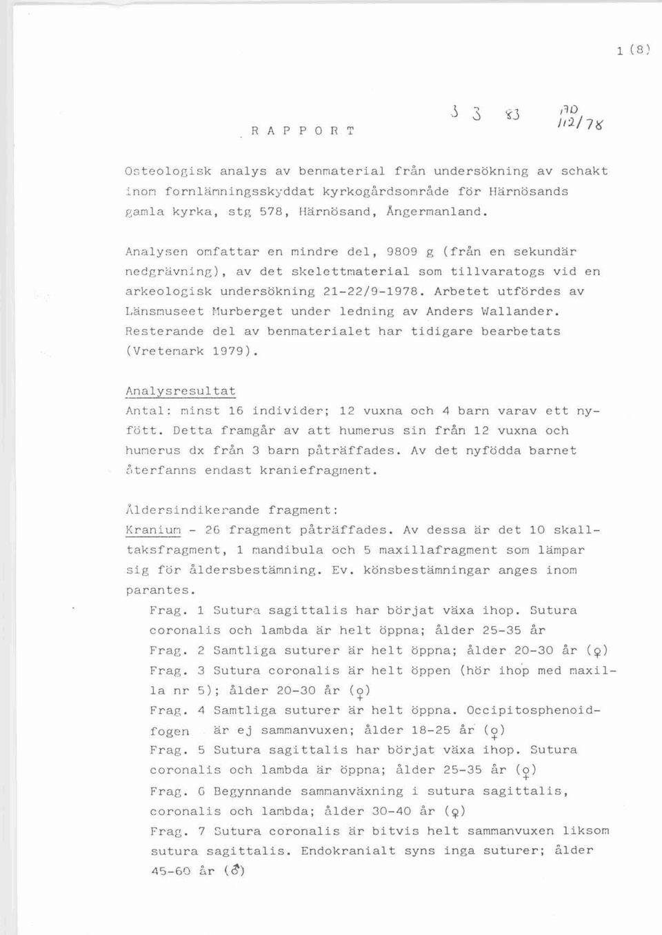 Ång e r -ra an Land, Analysen onfa t tar en r:1 indre de l, 9809 g ( f rån en s e kun d ä r necgrtivnine), a v det skelcttr:1aterial s om t illvaratogs vid en a rkeologisk undersökning 2 1-22/9-197 8.