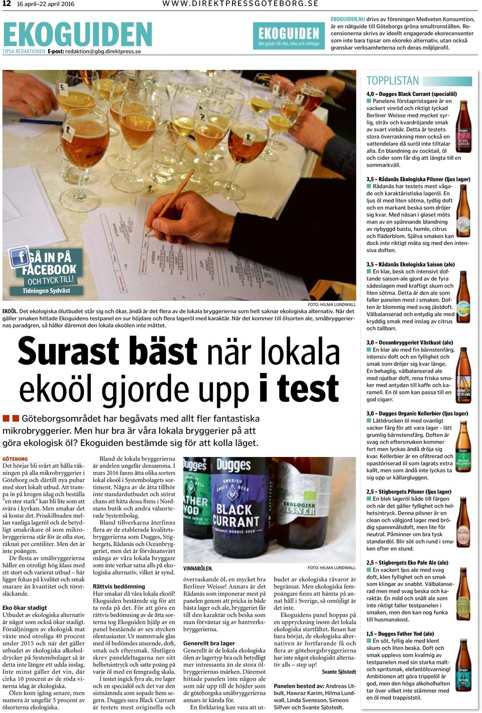 TOPPLISTAN 4,0 Dugges Black Currant (specalöl) Panels staprstagare är vackert vnröd rktgt lyckad Berlner Wesse med mycket syrlg, sträv kvardröjande smak av svart vnbär.