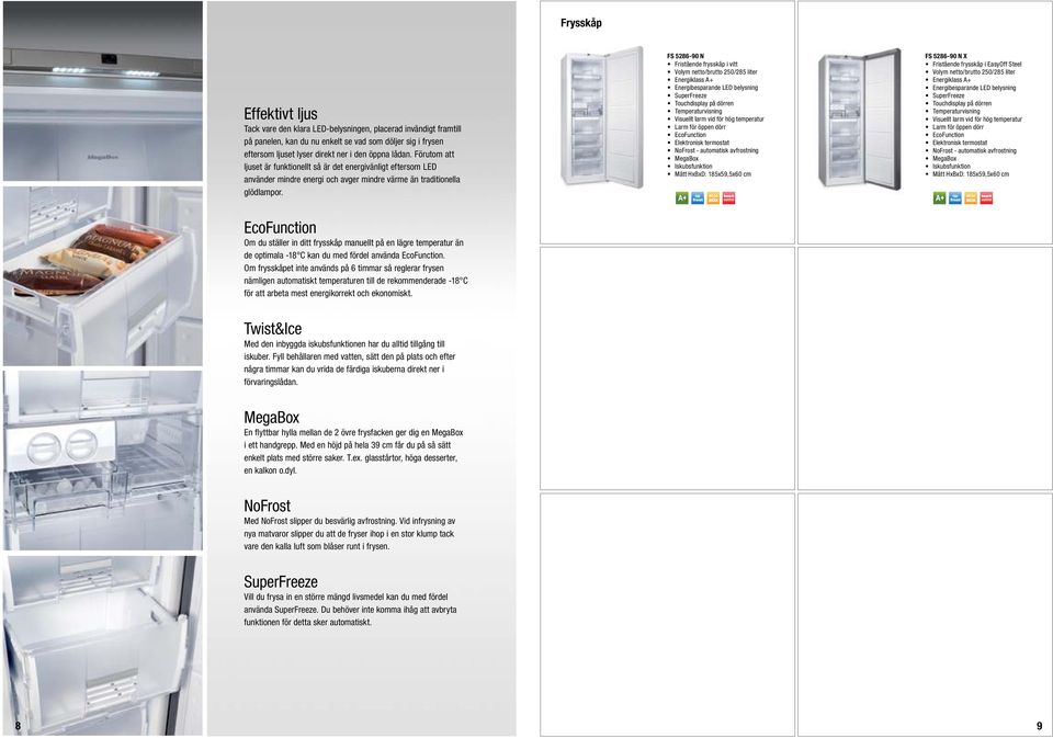 FS 5286-90 N Fristående frysskåp i vitt Volym netto/brutto 250/285 liter Energiklass A+ Energibesparande LED belysning SuperFreeze Touchdisplay på dörren Temperaturvisning Visuellt larm vid för hög