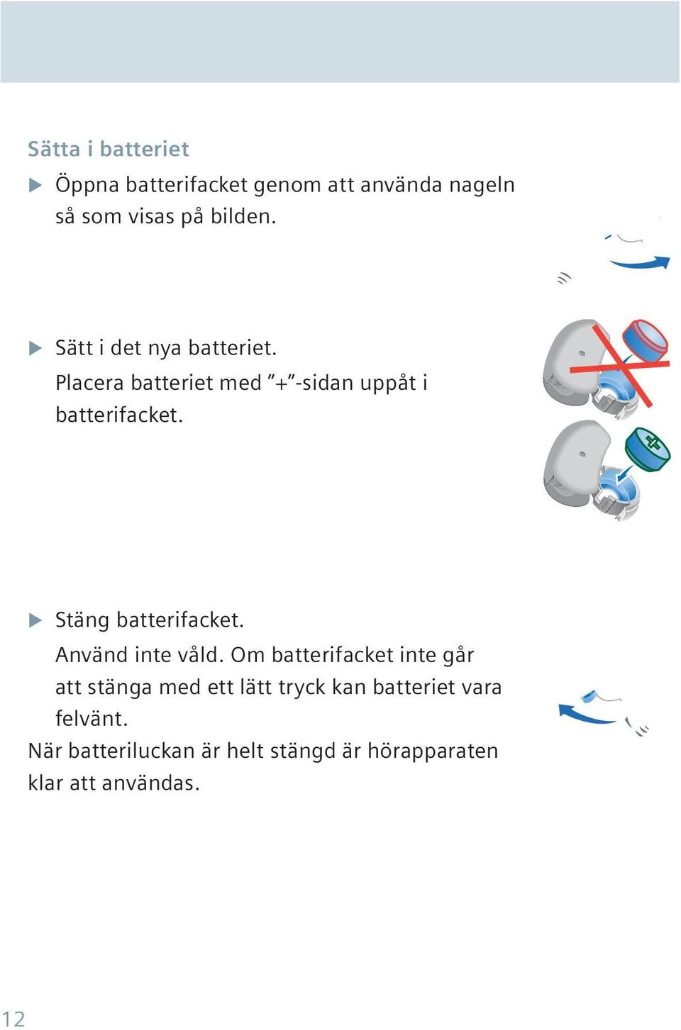 Stäng batterifacket. Använd inte våld.