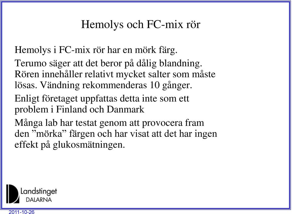 Rören innehåller relativt mycket salter som måste lösas. Vändning rekommenderas 10 gånger.