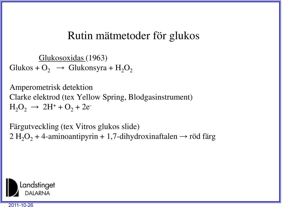 Blodgasinstrument) H 2 O 2 2H + + O 2 + 2e - Färgutveckling (tex Vitros