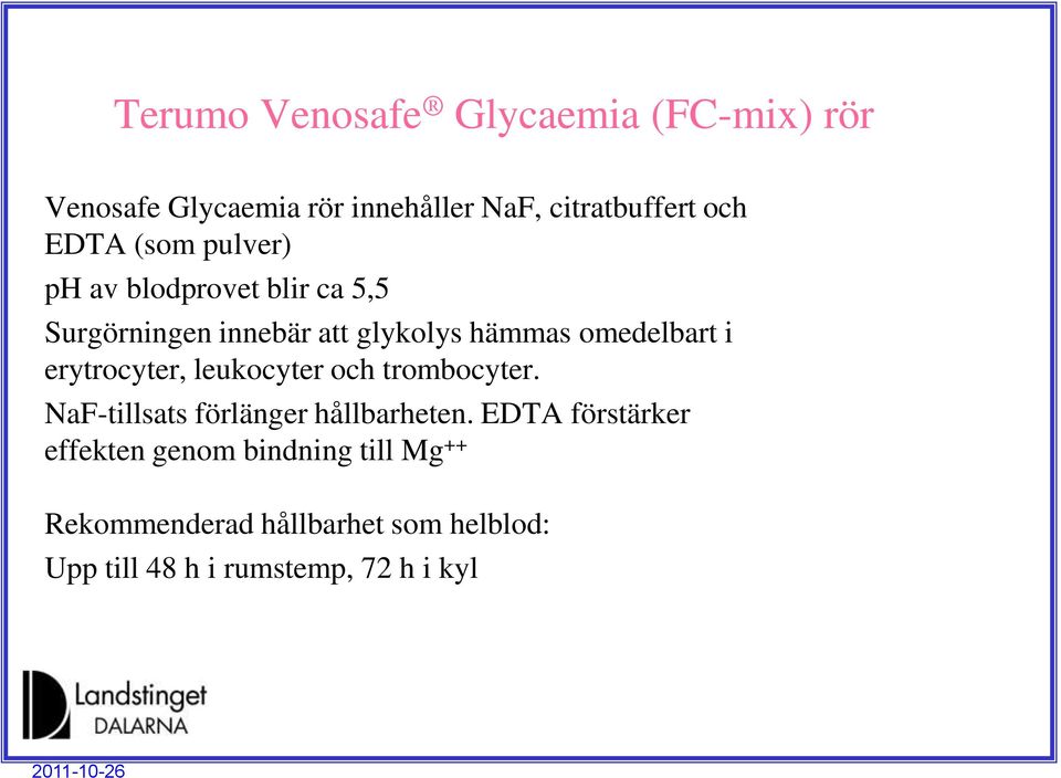 i erytrocyter, leukocyter och trombocyter. NaF-tillsats förlänger hållbarheten.