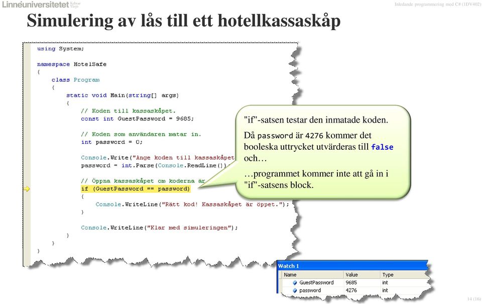 in); System.out.print("Ange koden till kassaskåpet: "); code = in.nextint(); if (code == 9685) { System.out.println("Rätt kod!