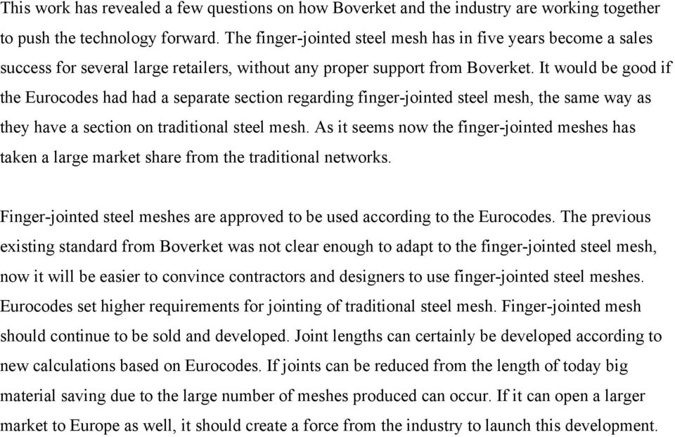 It would be good if the Eurocodes had had a separate section regarding finger-jointed steel mesh, the same way as they have a section on traditional steel mesh.