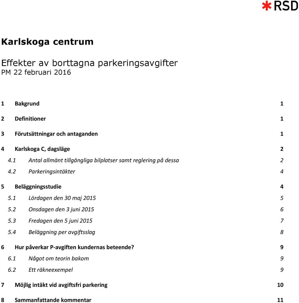 1 Lördagen den 30 maj 2015 5 5.2 Onsdagen den 3 juni 2015 6 5.3 Fredagen den 5 juni 2015 7 5.