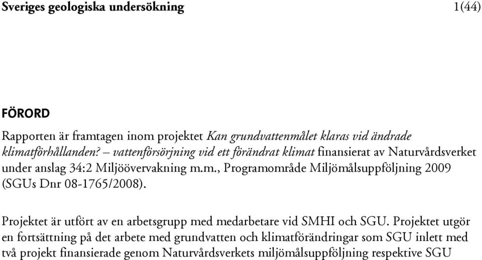 Projektet är utfört av en arbetsgrupp med medarbetare vid SMHI och SGU.