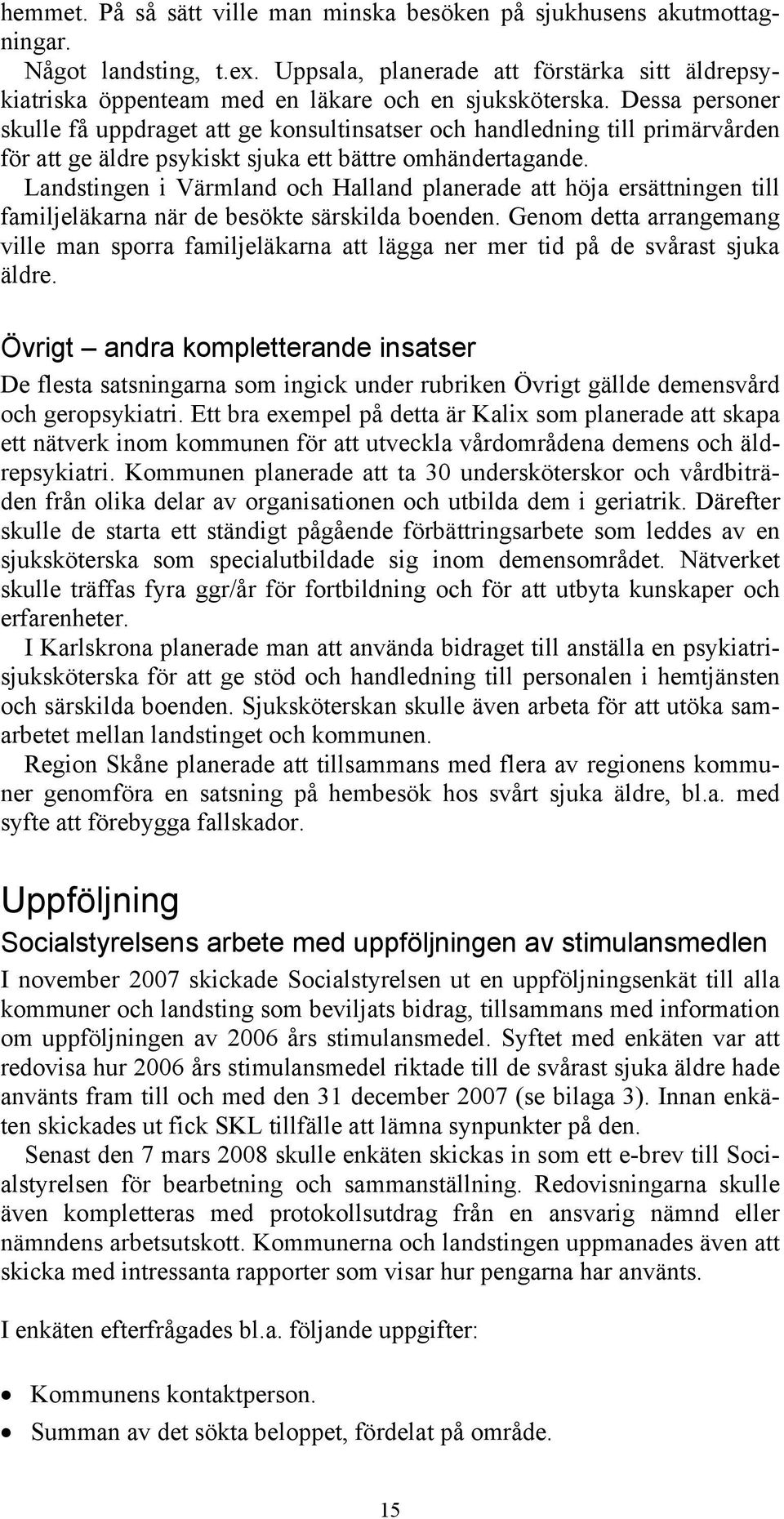 Landstingen i Värmland och Halland planerade att höja ersättningen till familjeläkarna när de besökte särskilda boenden.