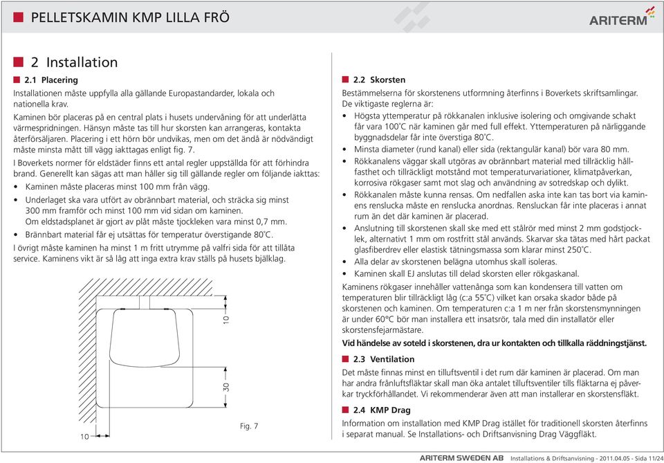 Placering i ett hörn bör undvikas, men om det ändå är nödvändigt måste minsta mått till vägg iakttagas enligt fig. 7.