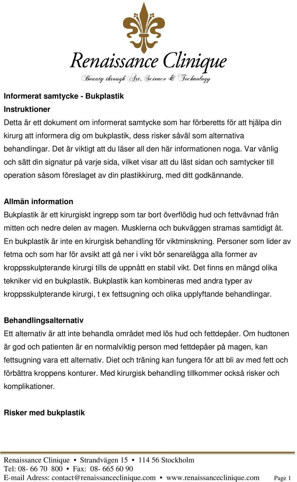 Var vänlig och sätt din signatur på varje sida, vilket visar att du läst sidan och samtycker till operation såsom föreslaget av din plastikkirurg, med ditt godkännande.