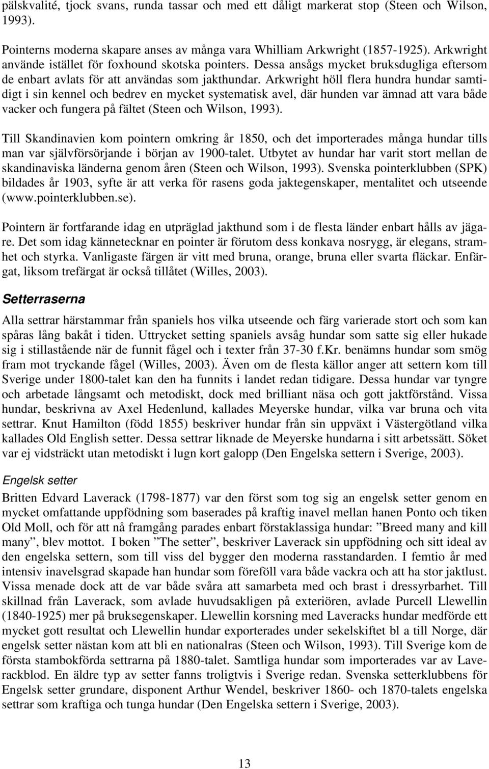 Arkwright höll flera hundra hundar samtidigt i sin kennel och bedrev en mycket systematisk avel, där hunden var ämnad att vara både vacker och fungera på fältet (Steen och Wilson, 1993).