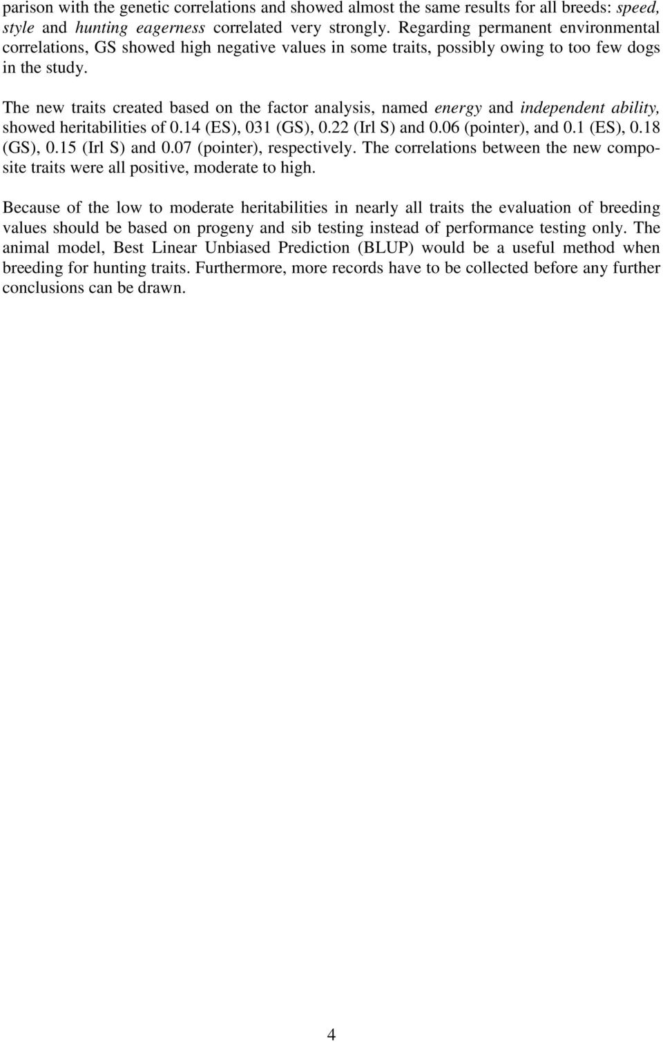 The new traits created based on the factor analysis, named energy and independent ability, showed heritabilities of 0.14 (ES), 031 (GS), 0.22 (Irl S) and 0.06 (pointer), and 0.1 (ES), 0.18 (GS), 0.