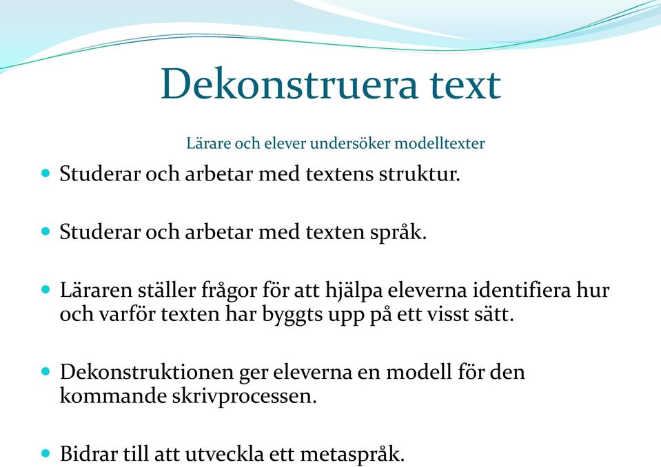 Läraren ställer frågor för att hjälpa eleverna identifiera hur och varför texten har byggts