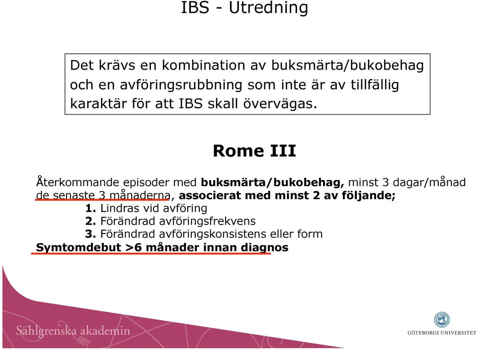 Rome III Återkommande episoder med buksmärta/bukobehag, minst 3 dagar/månad de senaste 3 månaderna,