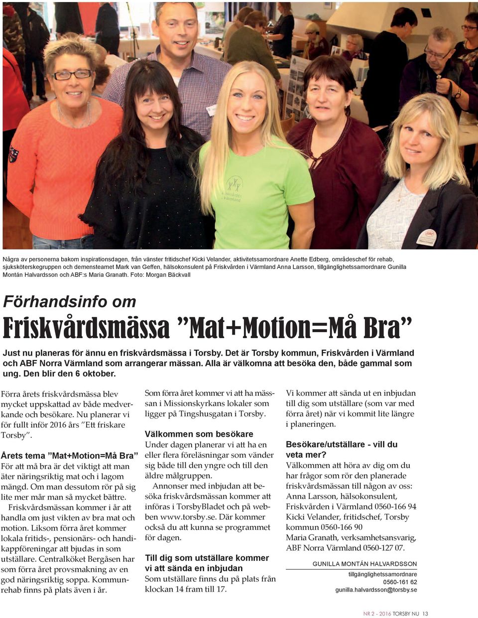 Foto: Morgan Bäckvall Förhandsinfo om Friskvårdsmässa Mat+Motion=Må Bra Just nu planeras för ännu en friskvårdsmässa i Torsby.