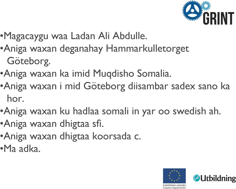 Aniga waxan ka imid Muqdisho Somalia.