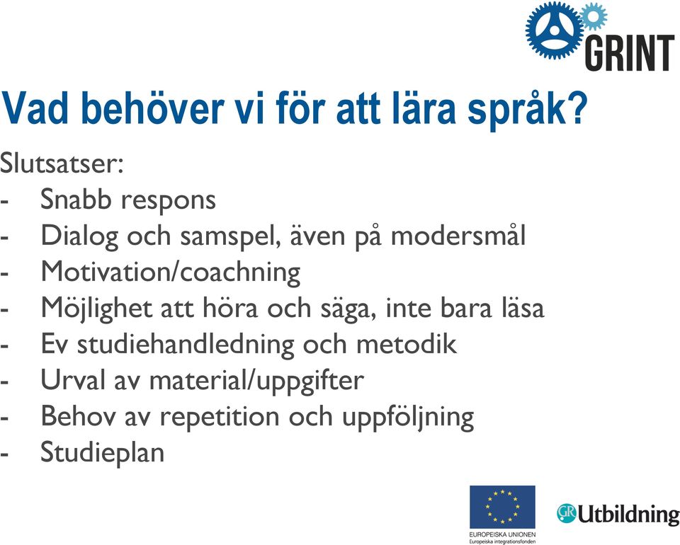 Motivation/coachning - Möjlighet att höra och säga, inte bara läsa - Ev