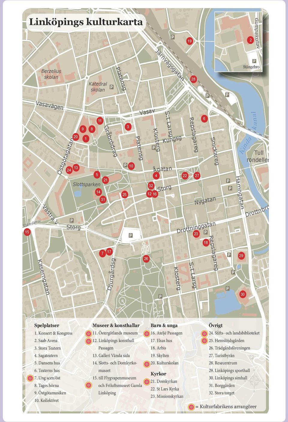 ägen 9 28 k a nal bisko rondellen Stångebro n sg Katedral skolan vä gs ga ta n da Berzelius skolan te Pla ingvallen Ling gården 2 19 Ki n Jä rn Gump ek u llav Joen suug Linköpings kulturkarta 29 30