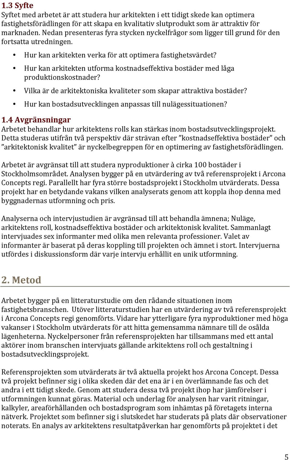 Hur kan arkitekten utforma kostnadseffektiva bostäder med låga produktionskostnader? Vilka är de arkitektoniska kvaliteter som skapar attraktiva bostäder?