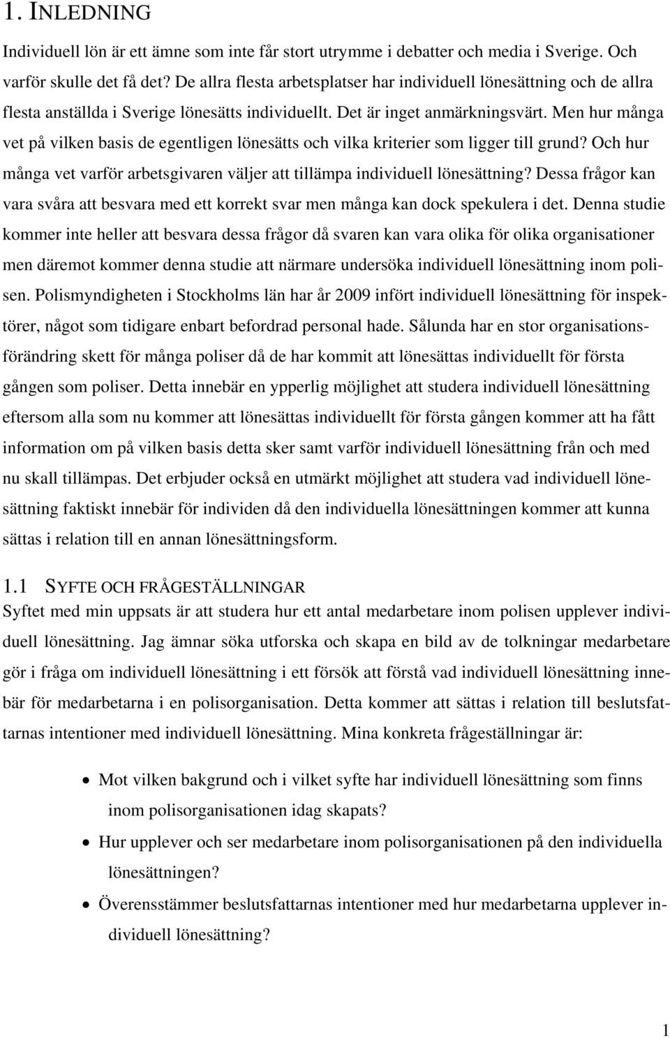 Men hur många vet på vilken basis de egentligen lönesätts och vilka kriterier som ligger till grund? Och hur många vet varför arbetsgivaren väljer att tillämpa individuell lönesättning?