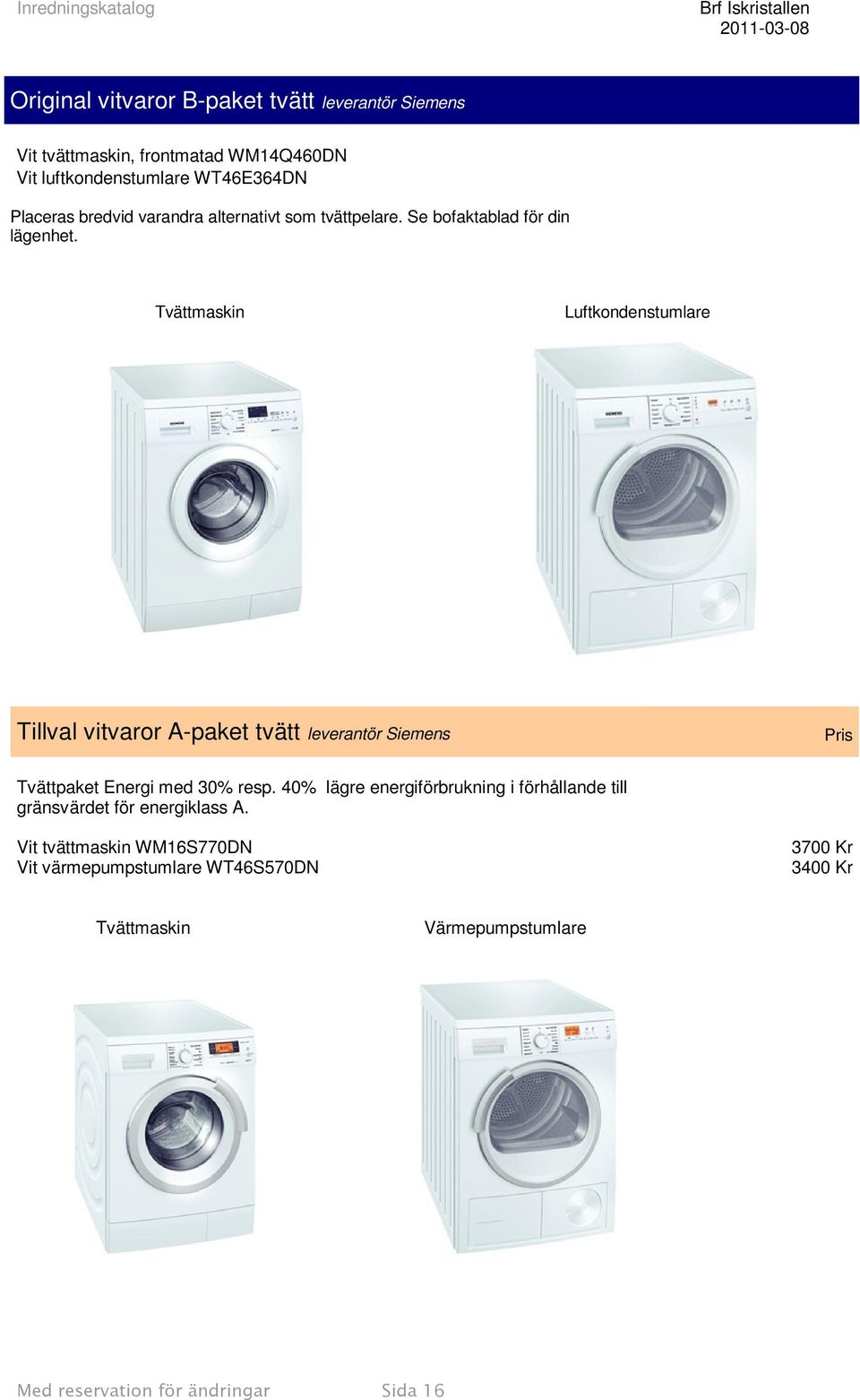 Tvättmaskin Luftkondenstumlare Tillval vitvaror A-paket tvätt leverantör Siemens Pris Tvättpaket Energi med 30% resp.