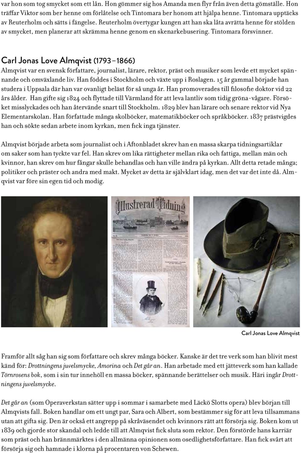 Tintomara försvinner. Carl Jonas Love Almqvist (1793 1866) Almqvist var en svensk författare, journalist, lärare, rektor, präst och musiker som levde ett mycket spännande och omväxlande liv.