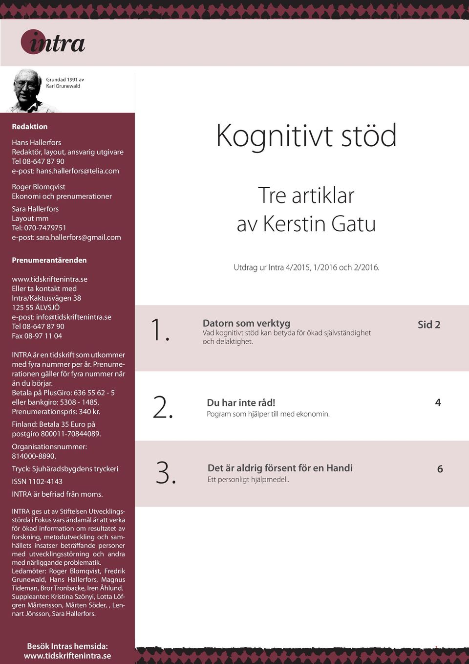 tidskriftenintra.se Eller ta kontakt med Intra/Kaktusvägen 38 125 55 ÄLVSJÖ e-post: info@tidskriftenintra.se Tel 08-647 87 90 Fax 08-97 11 04 1. Utdrag ur Intra 4/2015, 1/2016 och 2/2016.