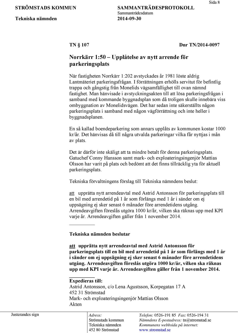 Man hänvisade i avstyckningsakten till att lösa parkeringsfrågan i samband med kommande byggnadsplan som då troligen skulle innebära viss ombyggnation av Monelidsvägen.