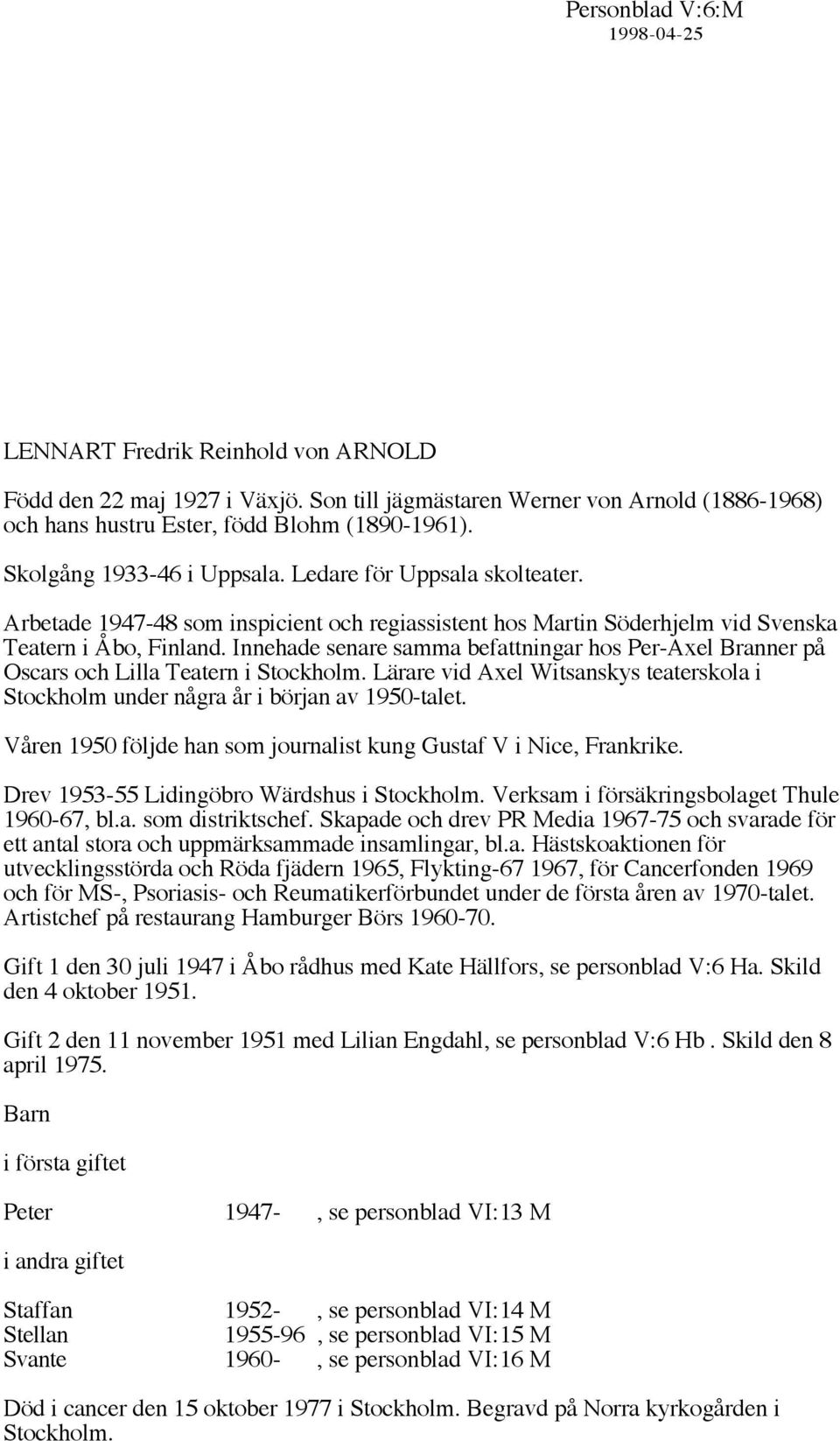 Innehade senare samma befattningar hos Per-Axel Branner på Oscars och Lilla Teatern i Stockholm. Lärare vid Axel Witsanskys teaterskola i Stockholm under några år i början av 1950-talet.