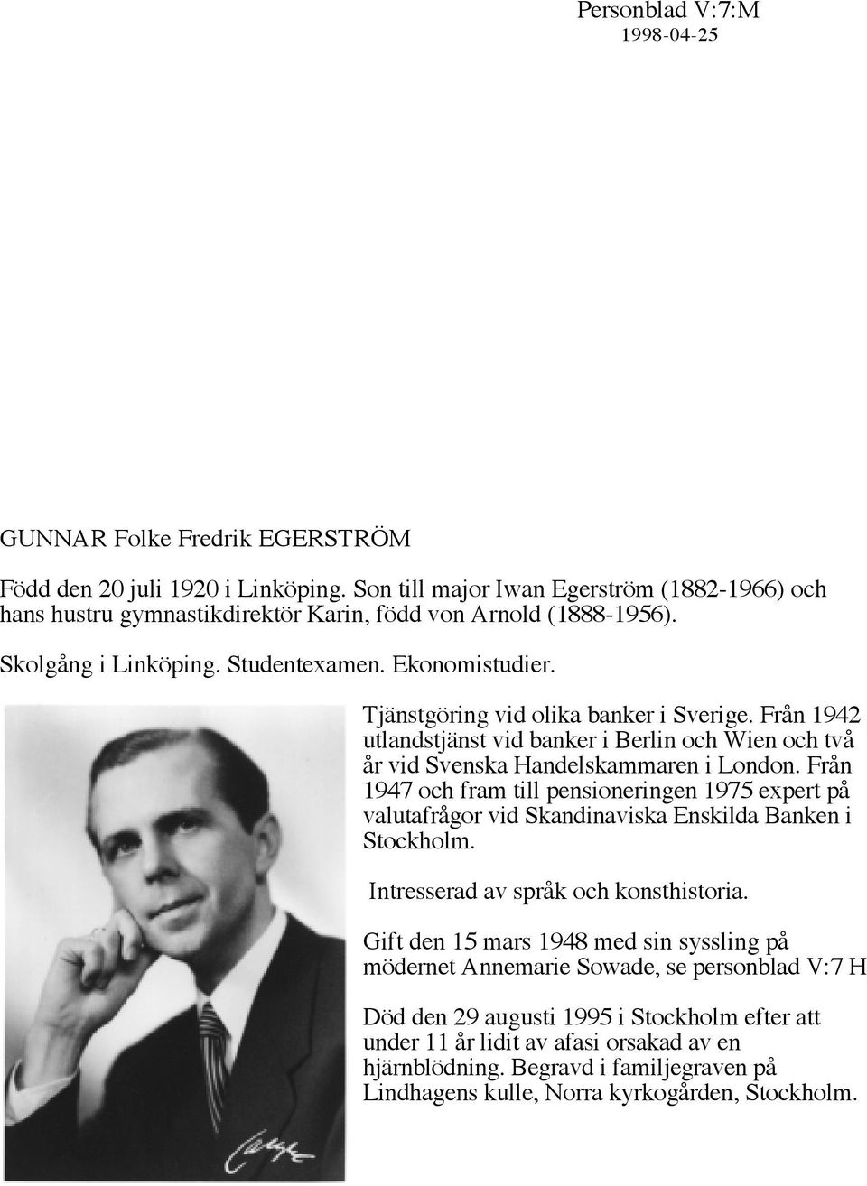 Från 1947 och fram till pensioneringen 1975 expert på valutafrågor vid Skandinaviska Enskilda Banken i Stockholm. Intresserad av språk och konsthistoria.