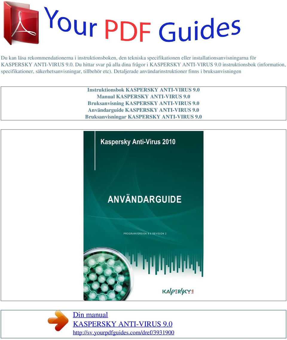 Detaljerade användarinstruktioner finns i bruksanvisningen Instruktionsbok KASPERSKY ANTI-VIRUS 9.0 Manual KASPERSKY ANTI-VIRUS 9.