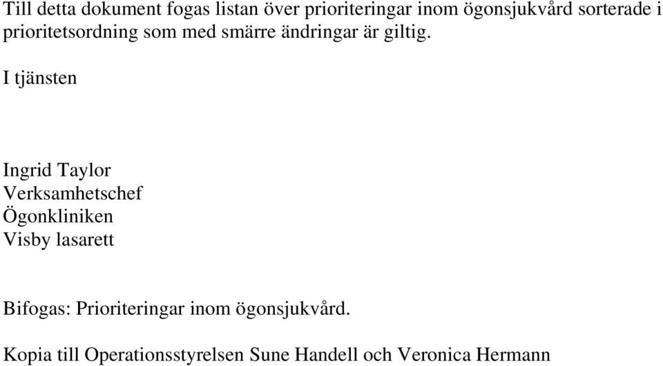 I tjänsten Ingrid Taylor Verksamhetschef Ögonkliniken Visby lasarett Bifogas: