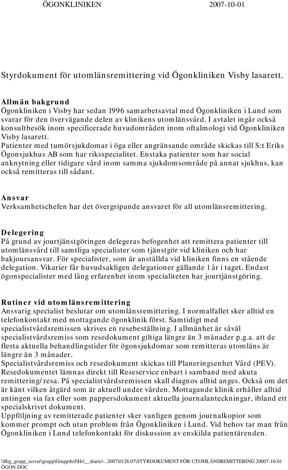 I avtalet ingår också konsultbesök inom specificerade huvudområden inom oftalmologi vid Ögonkliniken Visby lasarett.