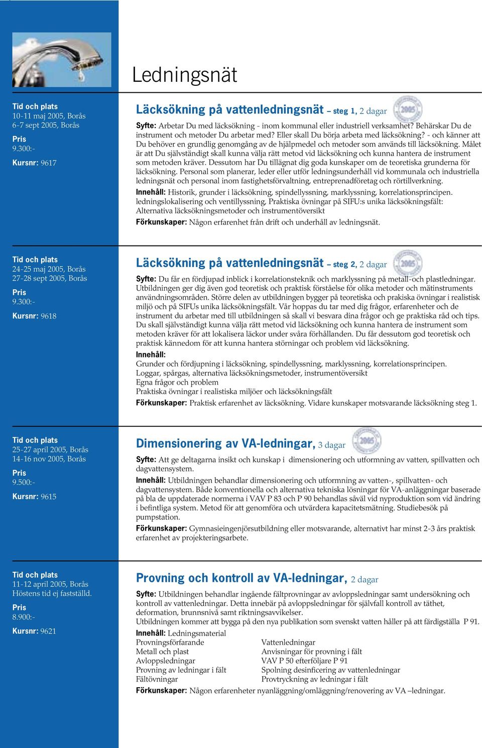 Behärskar Du de instrument och metoder Du arbetar med? Eller skall Du börja arbeta med läcksökning?