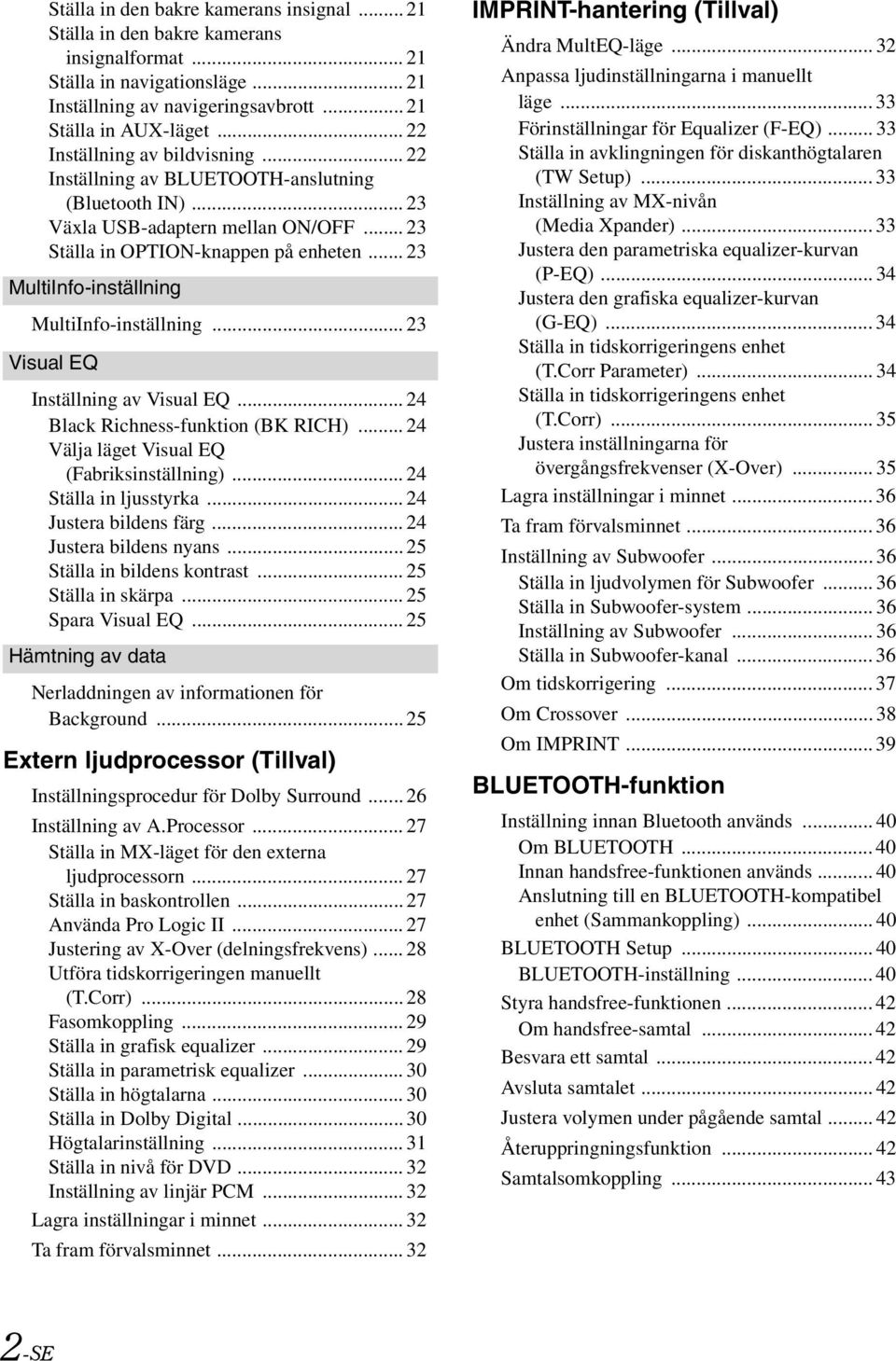 .. 23 MultiInfo-inställning MultiInfo-inställning... 23 Visual EQ Inställning av Visual EQ... 24 Black Richness-funktion (BK RICH)... 24 Välja läget Visual EQ (Fabriksinställning).