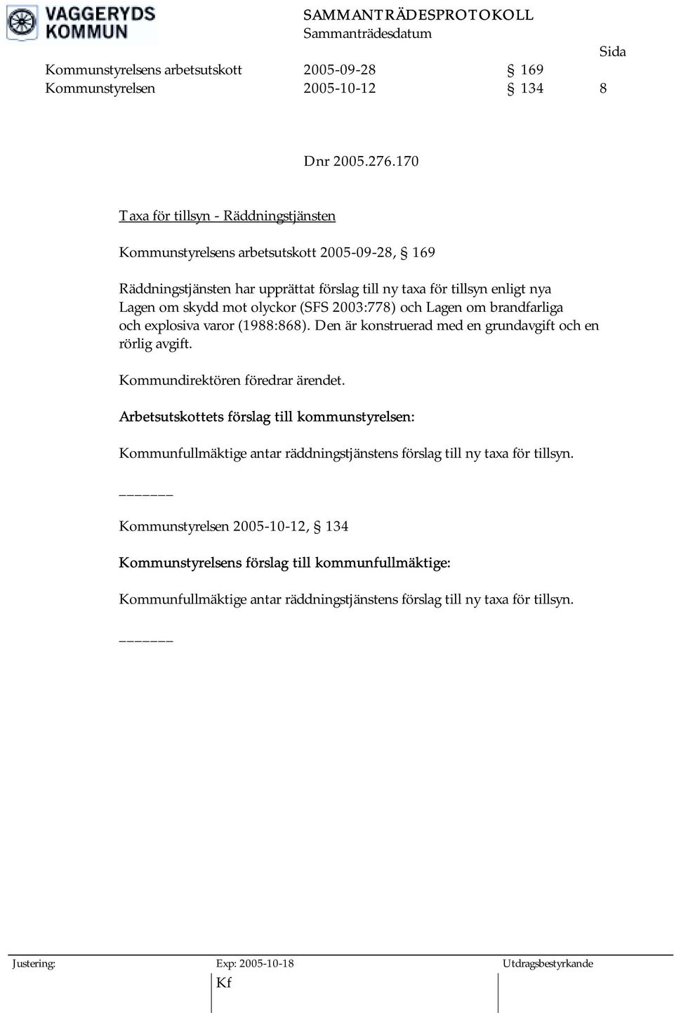 olyckor (SFS 2003:778) och Lagen om brandfarliga och explosiva varor (1988:868). Den är konstruerad med en grundavgift och en rörlig avgift. Kommundirektören föredrar ärendet.