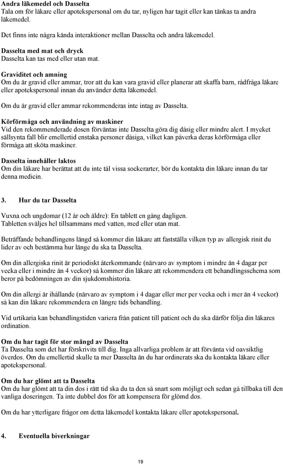 Graviditet och amning Om du är gravid eller ammar, tror att du kan vara gravid eller planerar att skaffa barn, rådfråga läkare eller apotekspersonal innan du använder detta läkemedel.