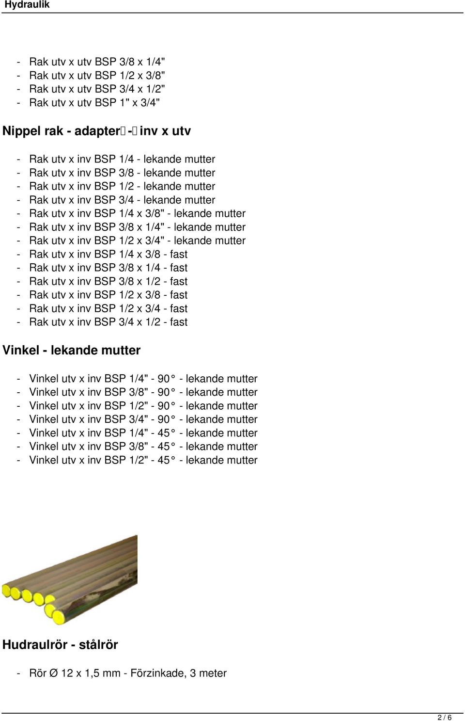 - lekande mutter - Rak utv x inv BSP 1/2 x 3/4" - lekande mutter - Rak utv x inv BSP 1/4 x 3/8 - fast - Rak utv x inv BSP 3/8 x 1/4 - fast - Rak utv x inv BSP 3/8 x 1/2 - fast - Rak utv x inv BSP 1/2