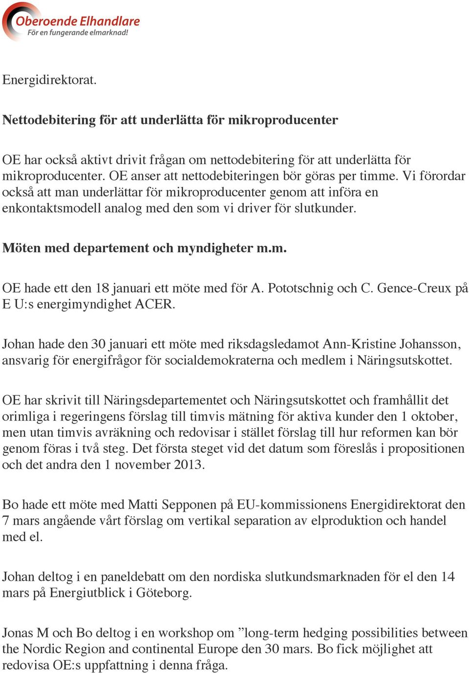 Möten med departement och myndigheter m.m. OE hade ett den 18 januari ett möte med för A. Pototschnig och C. Gence-Creux på E U:s energimyndighet ACER.