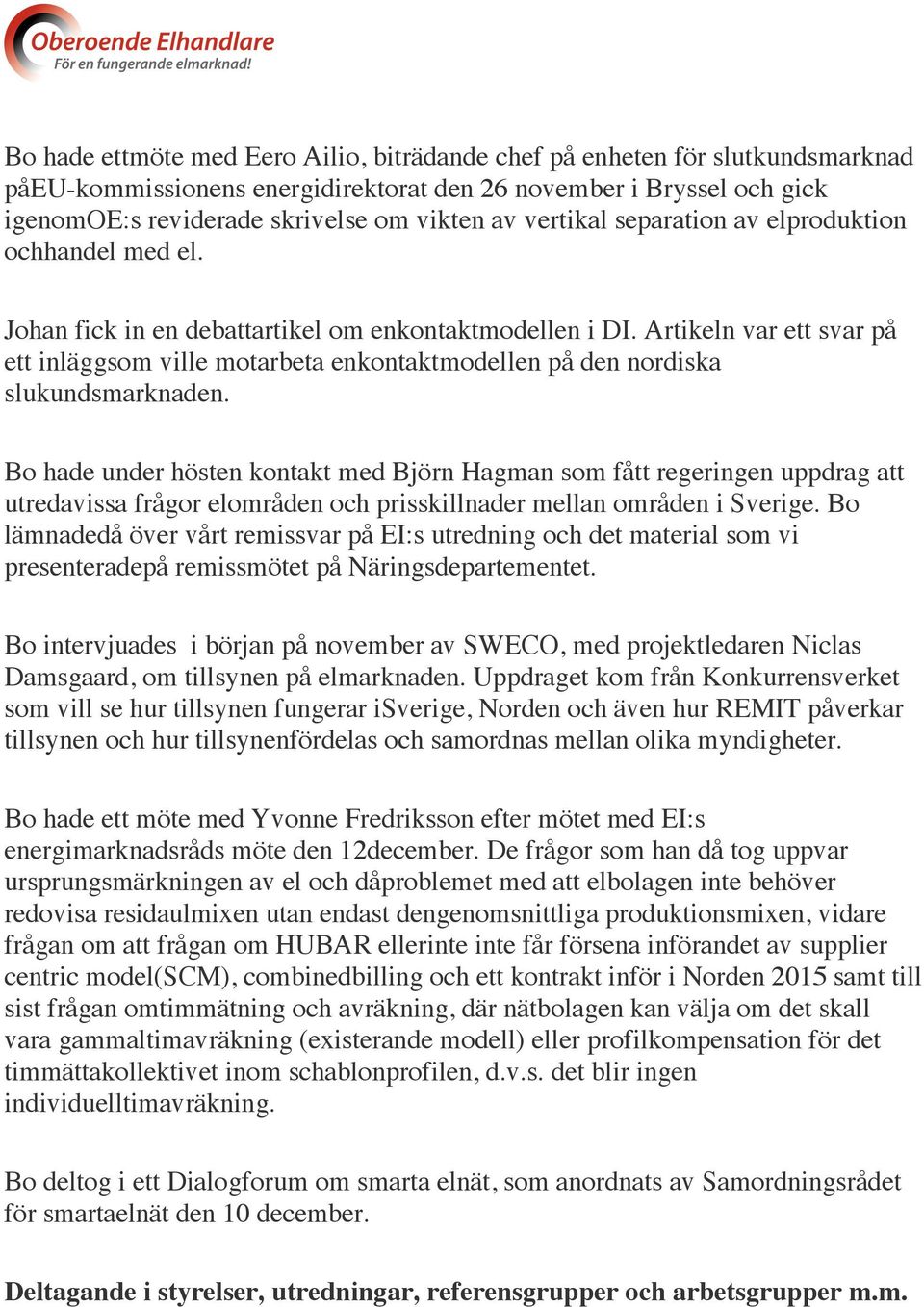 Artikeln var ett svar på ett inläggsom ville motarbeta enkontaktmodellen på den nordiska slukundsmarknaden.