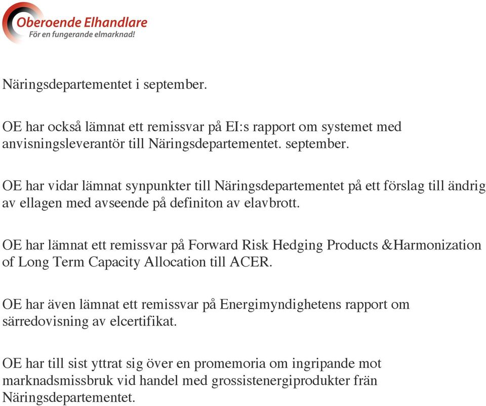 OE har vidar lämnat synpunkter till Näringsdepartementet på ett förslag till ändrig av ellagen med avseende på definiton av elavbrott.