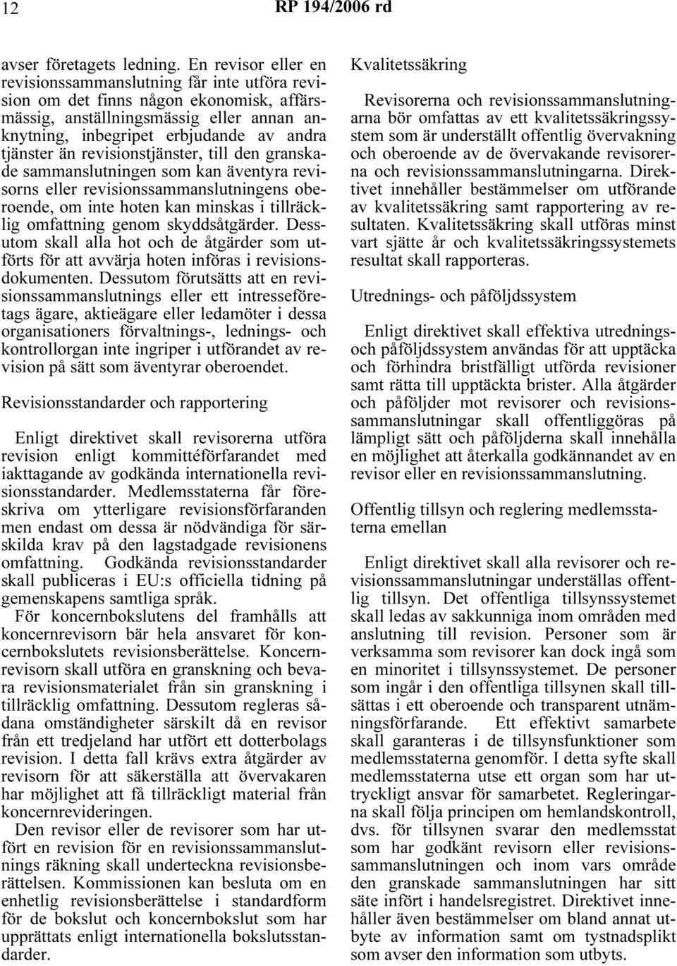 revisionstjänster, till den granskade sammanslutningen som kan äventyra revisorns eller revisionssammanslutningens oberoende, om inte hoten kan minskas i tillräcklig omfattning genom skyddsåtgärder.