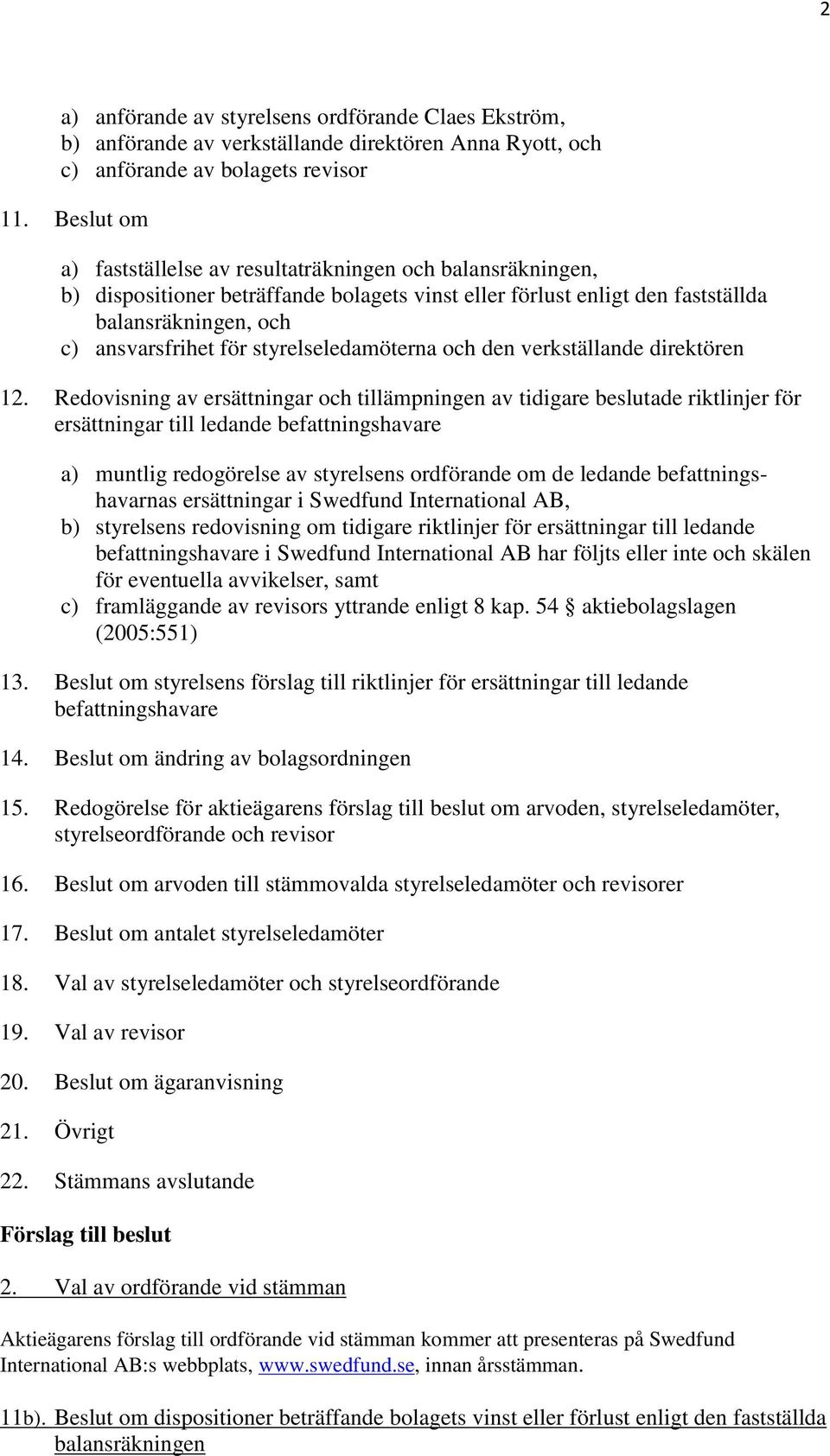 styrelseledamöterna och den verkställande direktören 12.