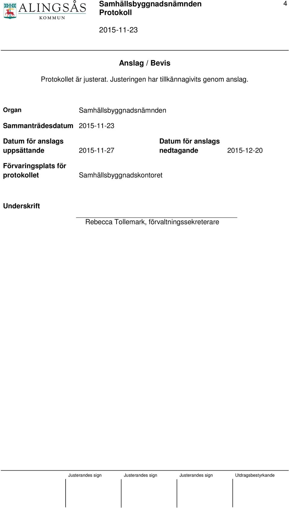 2015-11-27 Datum för anslags nedtagande 2015-12-20 Förvaringsplats för